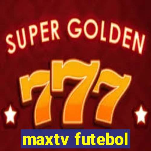 maxtv futebol